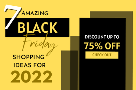 7 Amazing Black Friday Shopping Ideas For 2022