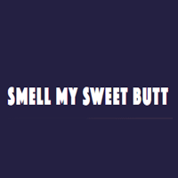 Smell My Sweet butt