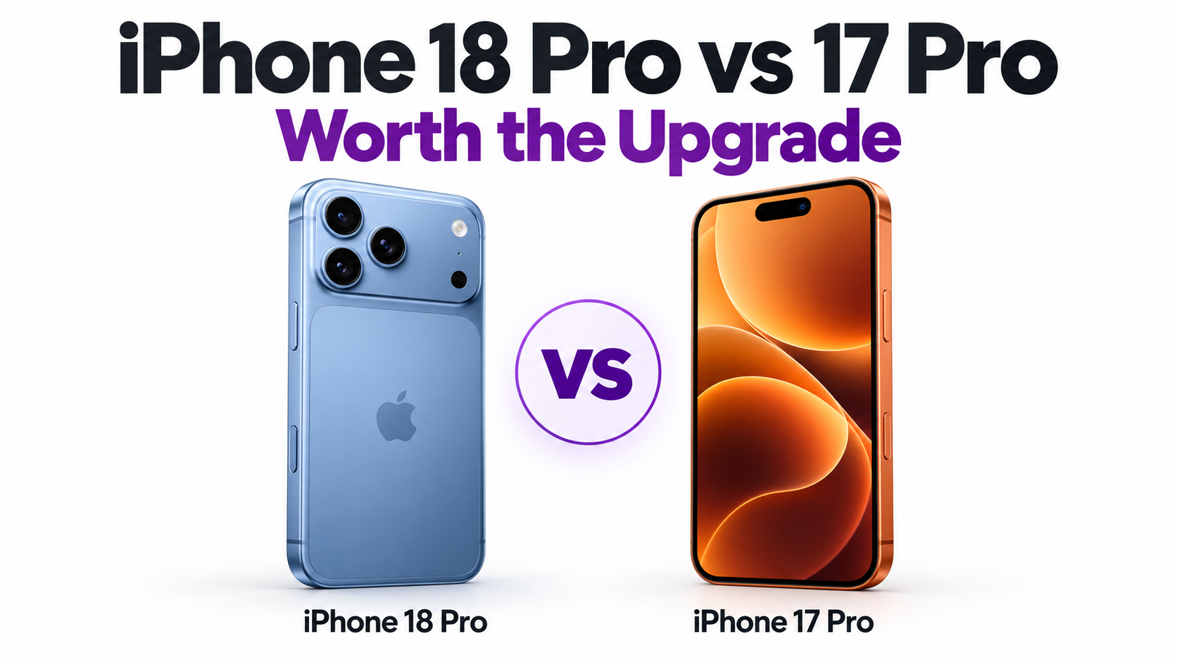 iPhone 18 Pro vs 17 Pro: Worth the Upgrade